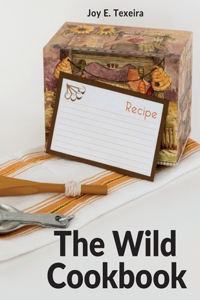 Wild Cookbook: Recipes for Home-cooked Meals