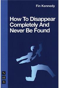 How To Disappear Completely and Never Be Found