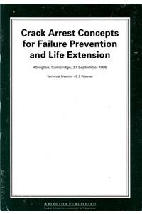 Crack Arrest Concepts for Failure Prevention and Life Extension