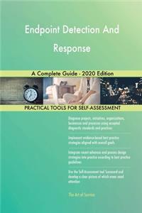 Endpoint Detection And Response A Complete Guide - 2020 Edition