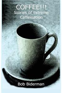 COFFEE!!! Stories of Extreme Caffeination