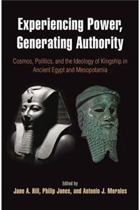 Experiencing Power, Generating Authority – Cosmos, Politics, and the Ideology of Kingship in Ancient Egypt and Mesopotamia: Cosmos, Politics, and the Ideology of Kingship in Ancient Egypt and Mesopotamia