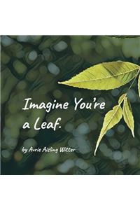 Imagine You're a Leaf
