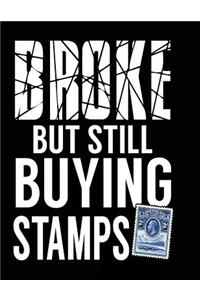 Broke But Still Buying Stamps