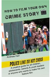 How to Film Your Own Crime Story