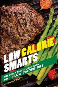 Low Calorie Smarts: The Low-Calorie Cookbook for the Low-Calorie Diet