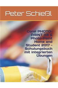 Corel PHOTO-PAINT X8 & PHOTO-PAINT Home and Student 2017 - Schulungsbuch Mit Integrierten