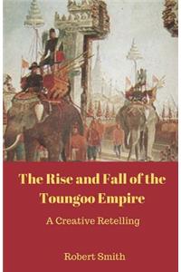 The Rise and Fall of the Toungoo Empire