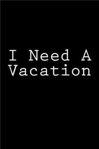I Need a Vacation