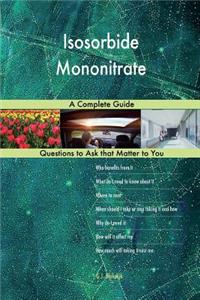 Isosorbide Mononitrate; A Complete Guide