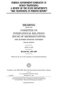 Foreign Government Complicity in Human Trafficking: A Review of the State Departments 2002 Trafficking in Persons Report