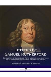 Letters of Samuel Rutherford: Complete and Unabridged - With Biographical Sketches of His Correspondents. with a Sketch of His Life.