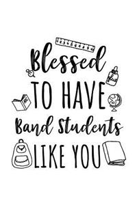 Blessed To Have Band Students Like You