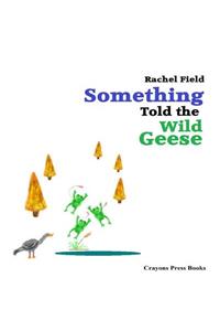 Something Told the Wild Geese