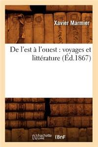 de l'Est À l'Ouest: Voyages Et Littérature (Éd.1867): voyages et littérature (Éd.1867)