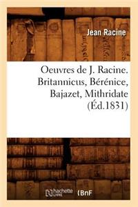 Oeuvres de J. Racine. Britannicus, Bérénice, Bajazet, Mithridate (Éd.1831)