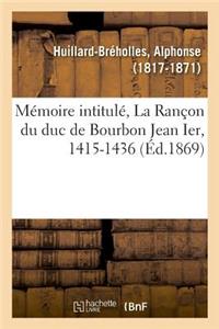 Mémoire Intitulé, La Rançon Du Duc de Bourbon Jean Ier, 1415-1436