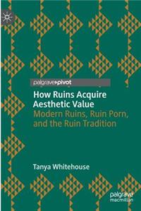 How Ruins Acquire Aesthetic Value