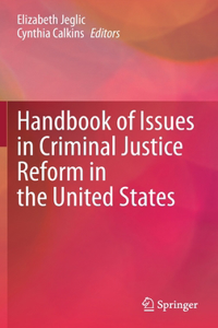 Handbook of Issues in Criminal Justice Reform in the United States