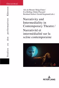 Narrativity and Intermediality in Contemporary Theatre / Narrativité et intermédialité sur la scène contemporaine