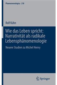 Wie Das Leben Spricht: Narrativität ALS Radikale Lebensphänomenologie: Neuere Studien Zu Michel Henry