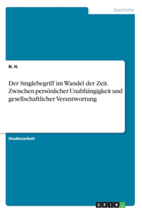 Singlebegriff im Wandel der Zeit. Zwischen persönlicher Unabhängigkeit und gesellschaftlicher Verantwortung