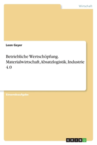 Betriebliche Wertschöpfung. Materialwirtschaft, Absatzlogistik, Industrie 4.0