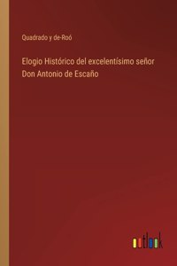 Elogio Histórico del excelentísimo señor Don Antonio de Escaño