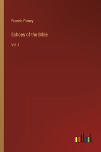 Echoes of the Bible: Vol. I