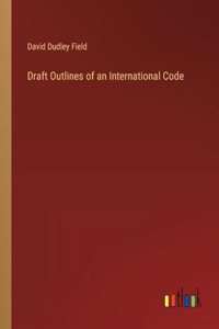 Draft Outlines of an International Code