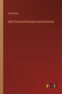 India Pictorial Descriptive and Historical