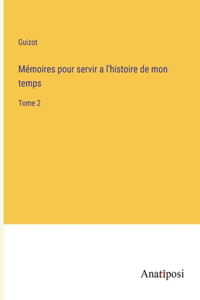 Mémoires pour servir a l'histoire de mon temps
