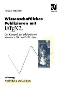 Wissenschaftliches Publizieren Mit Latex 2&#8712;: Der Kompaß Zur Erfolgreichen Wissenschaftlichen Publikation