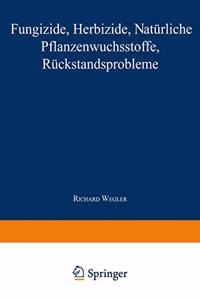 Fungizide . Herbizide . Naturliche Pflanzenwuchsstoffe Ruckstandsprobleme
