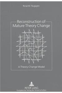 Reconstruction of Mature Theory Change