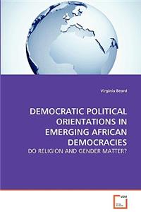 Democratic Political Orientations in Emerging African Democracies