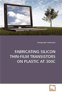 Fabricating Silicon Thin-Film Transistors on Plastic at 300c