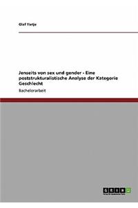 Jenseits von sex und gender - Eine poststrukturalistische Analyse der Kategorie Geschlecht