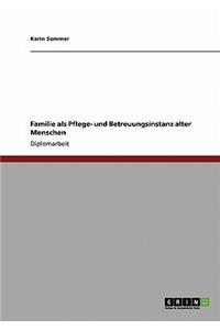 Familie als Pflege- und Betreuungsinstanz alter Menschen