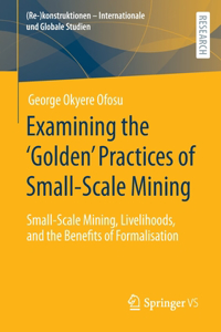 Examining the ‘Golden’ Practices of Small-Scale Mining