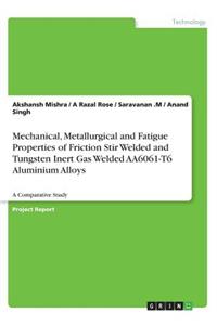 Mechanical, Metallurgical and Fatigue Properties of Friction Stir Welded and Tungsten Inert Gas Welded AA6061-T6 Aluminium Alloys