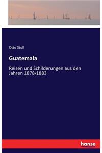 Guatemala: Reisen und Schilderungen aus den Jahren 1878-1883