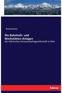 Die Bahnhofs- und Werkstätten-Anlagen