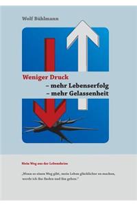 Weniger Druck - mehr Lebenserfolg - mehr Gelassenheit