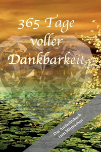 365 Tage voller Dankbarkeit - Das Andachtsbuch zum Mitmachen
