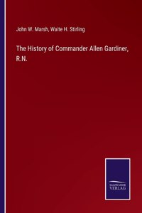 History of Commander Allen Gardiner, R.N.