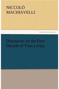 Discourses on the First Decade of Titus Livius