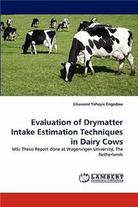 Evaluation of Drymatter Intake Estimation Techniques in Dairy Cows