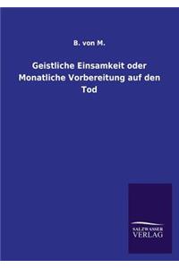 Geistliche Einsamkeit oder Monatliche Vorbereitung auf den Tod