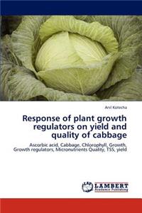 Response of Plant Growth Regulators on Yield and Quality of Cabbage